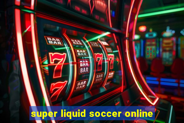 super liquid soccer online